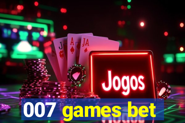 007 games bet